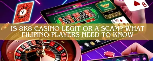 Is 8K8 Casino Legit or a Scam What Filipino Players Need to Know