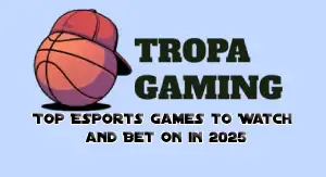 Tropa Gaming Top Esports Games to watch and bet on in 2025